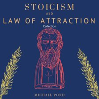 Stoicism_and_Law_of_Attraction__Collection__A_Complete_Guide_to_Empower_your_Mindset_and_Timeless